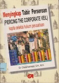 Menyingkap tabir perseroan (piercing the  corporate veil) : kapita selekta hukum perusahaan