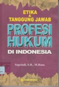 Etika & tanggung jawab profesi hukum di indonesia