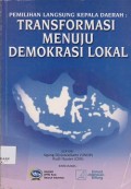 Pemilihan langsung kepala daerah : transformasi menuju demokrasi lokal