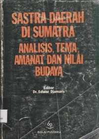 Sastra daerah di Sumatera : analisis, tema, amanat, dan nilai budaya