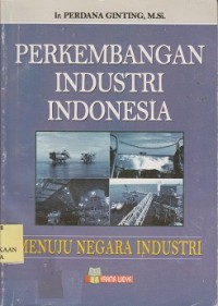 Perkembangan industri Indonesia menuju negara industri