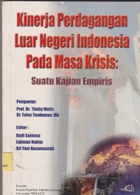 Kinerja perdagangan luar negeri Indonesia pada masa krisis : suatu kajian empiris