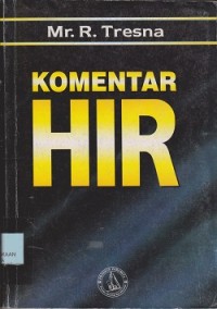 Komentar HIR : Komentar atas reglemen hukum acara di dalam pemeriksaan di muka pengadilan negeri atau HIR dihubungkan dengan ketentuan-ketentuan dari undangundang darurat No. 1 tahun 1951, diubah dengan Undangundang No. 11 tahun 1955