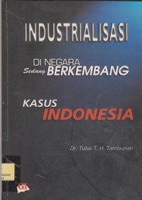Industrialisasi di negara sedang berkembang : kasus Indonesia