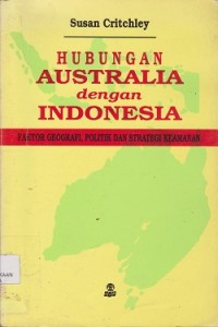 Hubungan Australia dengan Indonesia : faktor geografi, politik dan strategi keamanan