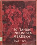 30 Tahun Indonesia Merdeka 1945-1949