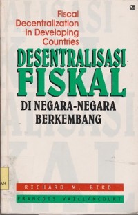 Desentralisasi fiskal di negara-negara berkembang = fiscal decentralization in developing countries