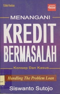 Menangani kredit bermasalah : konsep dan kasus