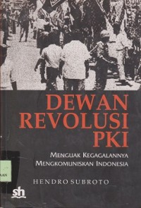 Dewan revolusi PKI : menguak kegagalannya mengkomunikasikan Indonesia