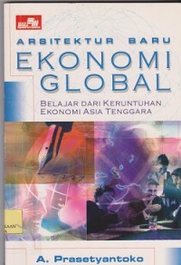 Arsitektur baru ekonomi global : belajar dari keruntuhan ekonomi Asia Tenggara