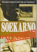 Soekarno uncensored : benarkah Soeharto lebih baik dari Soekarno ?