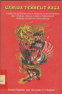 Garuda terbelit naga : dampak kesepakatan perdagangan bebas bilateral ASEANChina terhadap perekonomian Indonesia