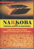 Narkoba dan peradilannya di Indonesia : reformasi hukum pidana melalui perundangan dan peradilan