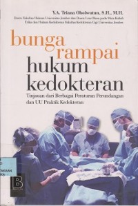 Bunga rampai hukum kedokteran (tinjauan dari berbagai peraturan perundangan dan UU praktik kedokteran)