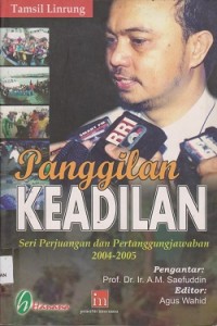 Panggilan keadilan : seri perjuangan dan pertanggungjawaban 2004-2005