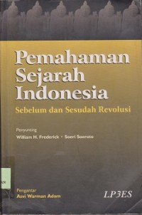 Pemahaman sejarah Indonesia : sebelum dan sesudah revolusi