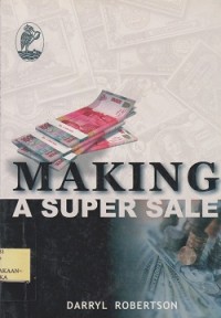 Making a super sale : rahasia-rahasia sukses penjualan