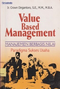 Value based management = manajemen berbasis nilai : paradigma sukses usaha