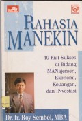 Rahasia manekin : 40 kiat sukses dibidang manajemen, ekonomi, keuangan, dan investasi