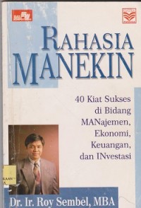 Rahasia manekin : 40 kiat sukses dibidang manajemen, ekonomi, keuangan, dan investasi