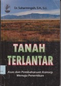 Tanah terlantar : asas dan pembaharuan konsep menuju penertiban