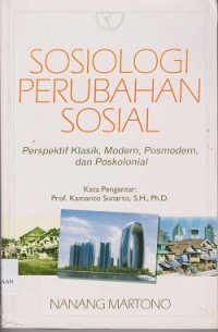 Sosiologi perubahan sosial : perspektif klasik, modern, pocmodern, dan poskolonial