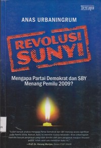 Revolusi sunyi : mengapa partai demokrat dan SBY menagn dalam pemilu 2009 ?