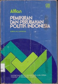 Pemikiran dan perubahan politik Indonesia : kunpulan karangan