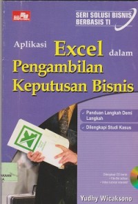 Seri solusi bisnis berbasis TI : aplikasin excel dalam pengambilan keputusan bisnis