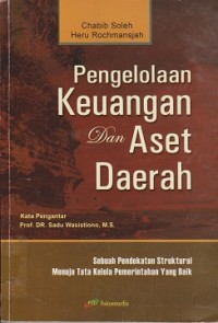 Pengelolaan keuangan dan aset daerah : sebuah pendekatan struktural menuju tata kelola pemerintahan yang baik