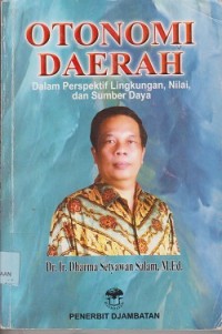 Otonomi daerah dalam perspektif lingkungan, nilai dan sumber daya