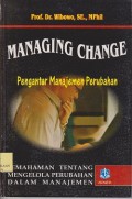 Managing change = pengantar manajemen perubahan : pemahaman tentang mengelola perubahan dalam manajemen