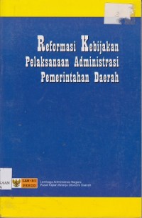 Reformasi kebijakan pelaksanaan administrasi pemerintahan daerah