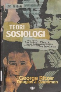 Teori sosiologi : dari teori sosiologi klasik sampai perkembangan mutakhir  teori sosial postmodern