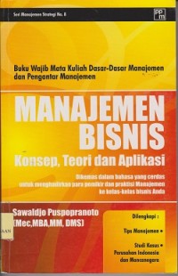 Manajemen bisnis : konsep, teori dan aplikasin dikemas dalam bahasa yang cerdas untuk menghadirkan para pemikir dan praktisi manajemen ke kelaskelas bisnis anda