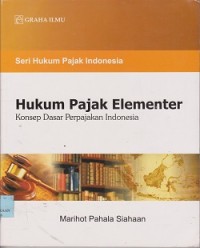 Hukum pajak elementer : konsep dasar perpajakan Indonesia