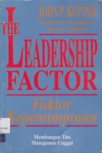 The leadership factor = faktor kepemimpinan : membangun tim manajemen unggul