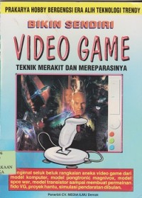 Bikin sendiri video game : teknik merakit dan mereparasinya