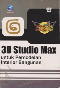 Panduan aplikatif : 3D studio maX, untuk pemodelan interior bangunan