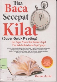 Bisa baca secepat kilat (super quick reading) : cara super praktis bisa membaca cepat  plus metode-metode dan tips-tipsnya