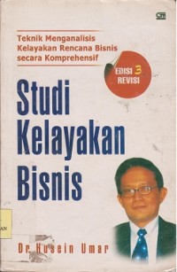 Studi kelayakan bisnis : teknik menganalisis kelayakan rencana bisnis secara komprehensif