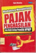 Mudahnya menghitung pajak penghasilan : buku wajib setiap pemilik NPWP