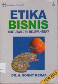 Etika bisnis : tuntutan dan relevansinya