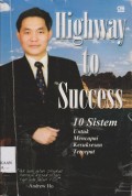 Highway to success : 10 sistem untuk mencapai kesuksesan tercepat