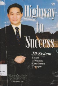 Highway to success : 10 sistem untuk mencapai kesuksesan tercepat