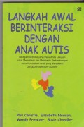 Langkah awal berinteraksi dengan anak autis : beragam aktivitas yang perlu anda lakukan untuk memahami dan membantu perkembangan serta komunikasi anak yang mengalami gangguan spektrum auticme