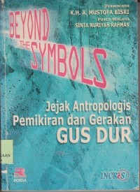 Beyond the symbols : jejak antropologis pemikiran dan gerakan Gus Dur