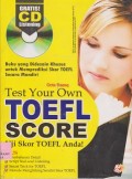 Test your own toefl score : uji skor toefl anda ! ( CD : compact disc)