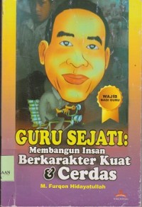 Guru sejati : membangun insan berkarakter kuat & cerdas