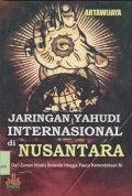 Jaringan Yahudi internasional di nusantara : dari zaman Hindi Belanda hingga pasca kemerdekaan RI